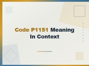 Code P1151 Definition and Meaning in Context