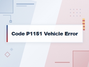Code P1151 Vehicle Error Symptoms Diagnosis